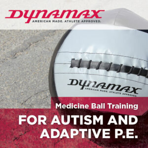 Dynamax Medicine Ball Training for Autism and Adaptive P.E.